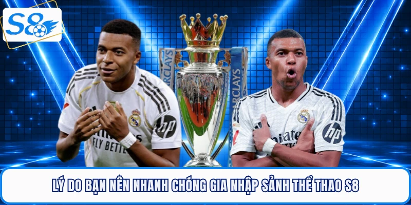 Lý do bạn nên nhanh chóng gia nhập sảnh thể thao S8