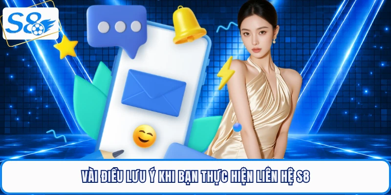 Vài điều lưu ý khi bạn thực hiện liên hệ S8
